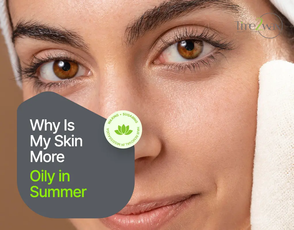 Why Is My Skin More Oily in Summer And What Can Help